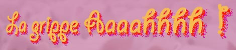 La grippe Aaaahhhh !