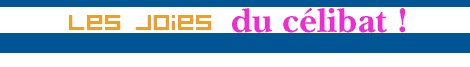 Les joies du célibat