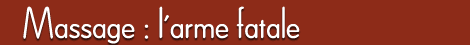 Massage : l'arme fatale