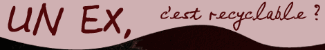 Un ex, c'est recyclable