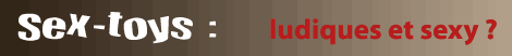 Sex-toys : ludiques et sexy