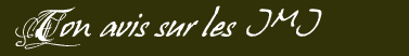 Ton avis sur les JMJ