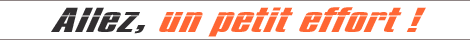 Allez, un petit effort !