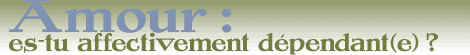 Amour : es-tu affectivement dépendant(e) ?