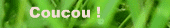 Coucou !