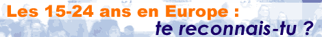 Les 15-24 ans en Europe : te reconnais-tu ?