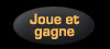 Joue et gagne