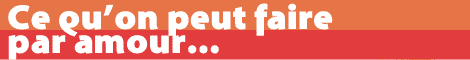 Ce qu'on peur faire par amour