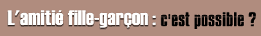 L'amitié fille-garçon, c'est possible ?