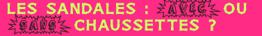 Les sandales : avec ou sans chaussettes ?