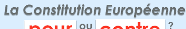 La Constitution Européenne : pour ou contre ?