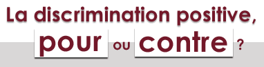 La discrimination positive, pour ou contre ?