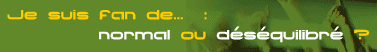 Je suis fan de... : normal ou déséquilibré ?