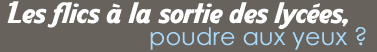 Les flics à la sortie des lycées