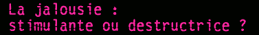 La jalousie : stimulante ou destructrice ?