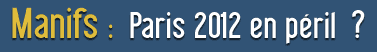 Manifs :  Paris 2012 en péril ?