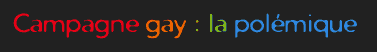 Campagne gay : la polémique