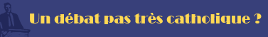 Un débat pas très catholique