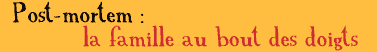 Post-mortem : la famille au bout des doigts