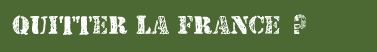 Quitter la France ?