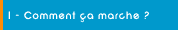Comment ça marche ?