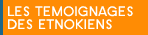 Les témoignages des Etnokiens
