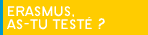 Erasmus, as-tu testé ?