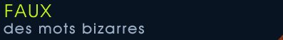 Le vrai/faux des mots bizarres