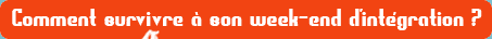 Comment survivre à son week-end d'intégration ?