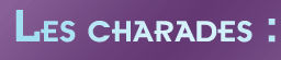 Les charades : mon premier est...
