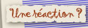 Une réaction ?