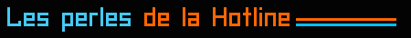 Les perles de la Hotline