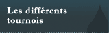Les différents tournois