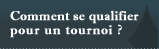 Comment se qualifier pour un tournoi ?