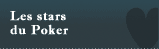 Les stars du Poker