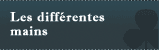 Les différentes mains