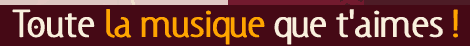 Toute la musique que t'aimes !