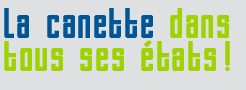 La canette dans tous ses états !